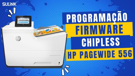 HP PageWide Color 556 Programação Desbloqueio Firmware ChipLess com Gravadora e Ativação da Placa em SulinkPlus