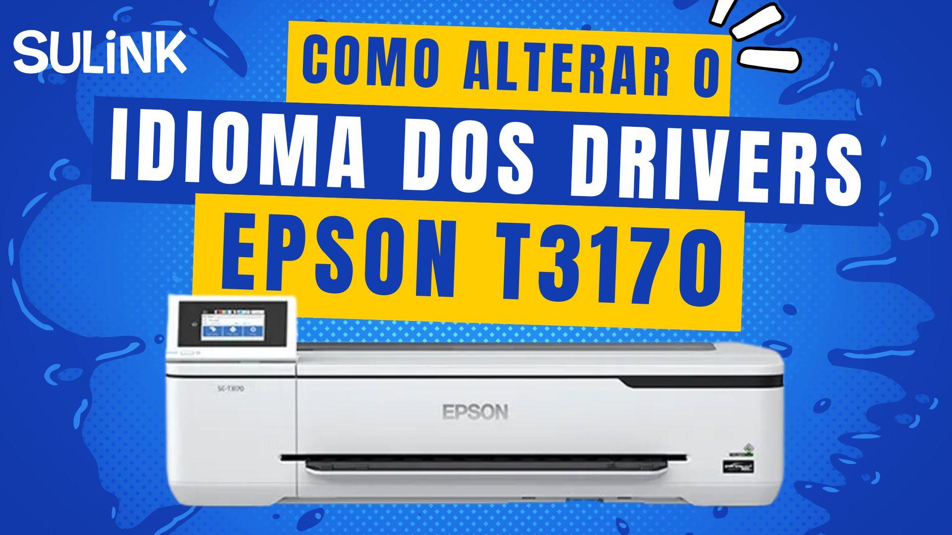 Como Trocar o Idioma dos Drivers da Sua Epson T3170 T3170X em SulinkPlus