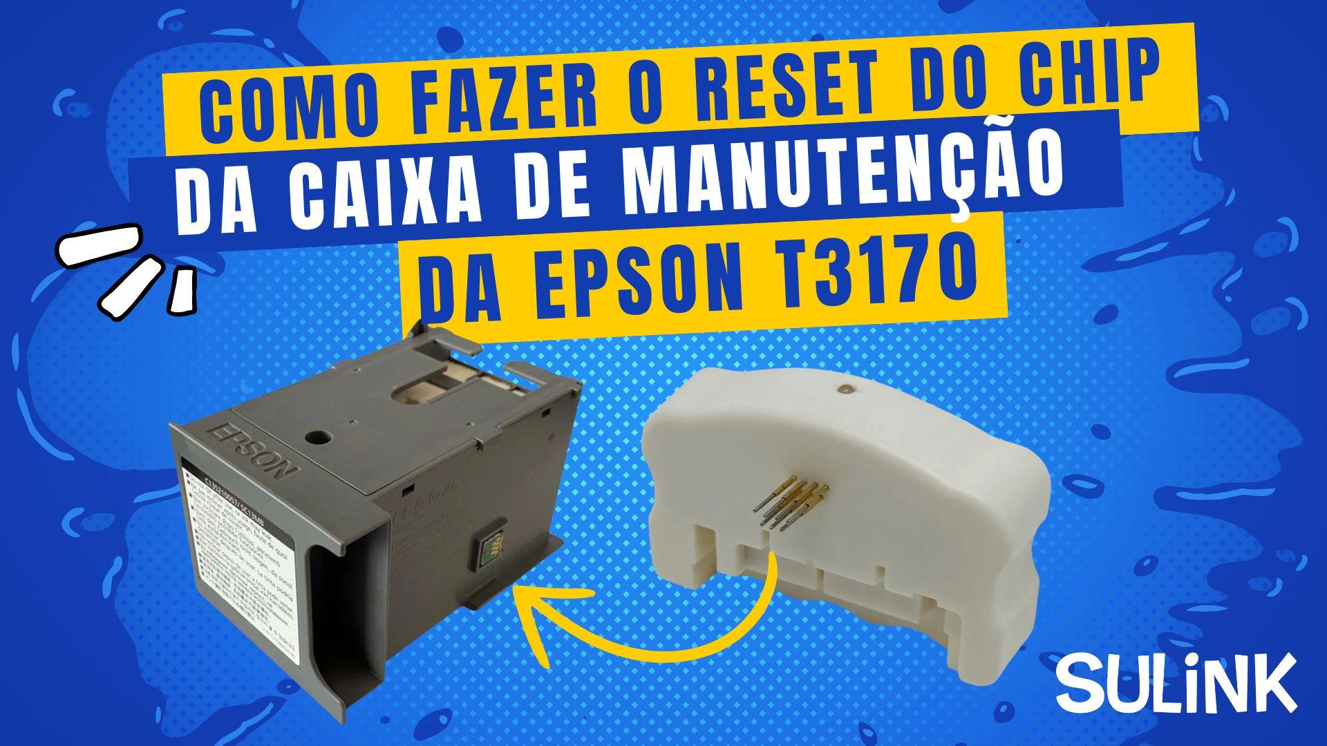 Tutorial - Como Resetar o Chip da Caixa de Manutenção da Epson T3170 em SulinkPlus