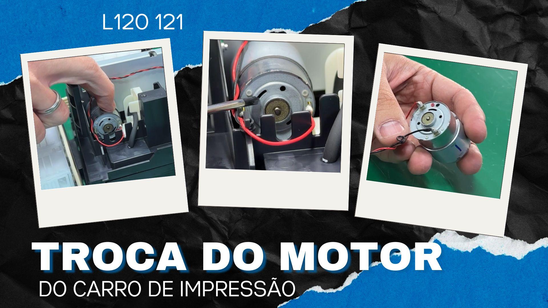 Dicas, Possíveis Problemas e Como Trocar o Motor do Carro da Epson L120 L121